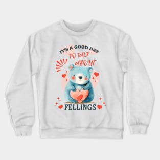 It's a Good Day to Talk About Feelings Crewneck Sweatshirt